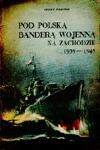 Pod polska bandera wojenna na Zachodzie 1939-1945